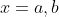 x=a,b
