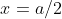 x=a/2