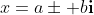 x=a\pm b\mathbf{i}