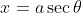 x=a\sec\theta