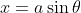 x=a\sin\theta