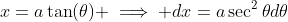 x=a\tan(\theta) \implies dx=a\sec^2{\theta}d\theta