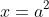 x=a^2