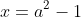 x=a^2-1
