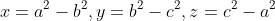x=a^2-b^2,y=b^2-c^2,z=c^2-a^2