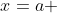 x=a 
