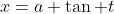 x=a \tan t