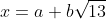 x=a+b\sqrt{13}