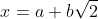 x=a+b\sqrt{2}