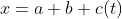 x=a+b+c(t)