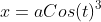 x=aCos(t)^{3}