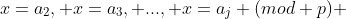 x=a_{2}, x=a_{3}, ..., x=a_{j} (mod p) 