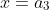 x=a_3