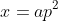 x=ap^2