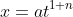 x=at^{1+n}
