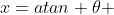 x=atan \theta 