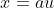 x=au