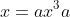 x=ax^3a