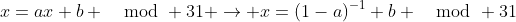 x=ax+b \mod 31 \rightarrow x=(1-a)^{-1} b \mod 31