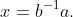 x=b^{-1}a.