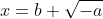 x=b+\sqrt{-a}~ \vee~x=b-\sqrt{-a}