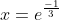 x=e^{\frac{-1}{3}}