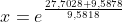 x=e^{\frac{27,7028+9,5878}{9,5818}}