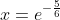 x=e^{-\frac{5}{6}}