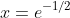 x=e^{-1/2}