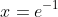 x=e^{-1}