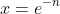 x=e^{-n}