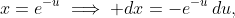 x=e^{-u}\implies dx=-e^{-u}\,du,