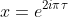 x=e^{2i\pi\tau}