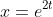 x=e^{2t}