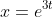 x=e^{3t}