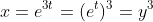 x=e^{3t}=(e^t)^3=y^3