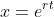 x=e^{rt}