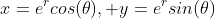 x=e^rcos(\theta), y=e^rsin(\theta)
