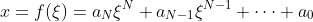 x=f(\xi)=a_N\xi^N+a_{N-1}\xi^{N-1}+\dots+a_0