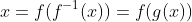 x=f(f^{-1}(x))=f(g(x))