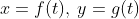 x=f(t),\:y=g(t)
