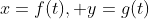 x=f(t), y=g(t)
