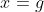 x=g