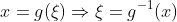 x=g(\xi)\Rightarrow{\xi=g^{-1}(x)}
