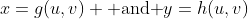 x=g(u,v) \mbox{ and }y=h(u,v)