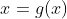 x=g(x)