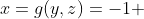 x=g(y,z)=-1 