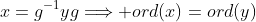 x=g^{-1}yg\Longrightarrow ord(x)=ord(y)
