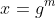 x=g^m