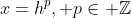 x=h^{p}, p\in \mathbb{Z}